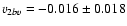 $v_{2bv} = -0.016 \pm 0.018$