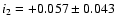 $i_2 = +0.057 \pm 0.043$