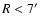 $R < 7^{\prime }$