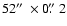 $52\hbox{$^{\prime\prime}$ }\times 0\hbox{$.\!\!^{\prime\prime}$ }2$