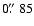 $0\hbox{$.\!\!^{\prime\prime}$ }85
$