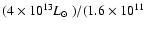 $ (4\times 10^{13}\mbox{$L_{\odot}$ })/(1.6\times
10^{11}$