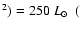 $^2) = 250~\mbox{$L_{\odot}$ }\ ($