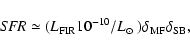 \begin{displaymath}\mbox{\it SFR} \simeq (L_{\rm FIR}10^{-10}/\mbox{$L_{\odot}$ }) \delta_{\rm MF}\delta_{\rm SB},
\end{displaymath}