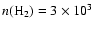 $n(\rm {H}_2) = 3 \times 10^{3}$