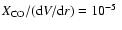 $X_{\rm{CO}}/({\rm d}V/{\rm d}r) =
10^{-5}~$