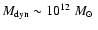 $M_{\rm dyn} \sim 10^{12}~\mbox{$M_{\odot}$ }$