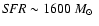 $\mbox{\it SFR}\sim 1600~\mbox{$M_{\odot}$ }$