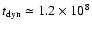 $t_{\rm dyn} \simeq 1.2 \times 10^8$