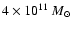 $4 \times 10^{11}~\mbox{$M_{\odot}$ }$