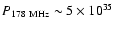 $P_{178~\rm MHz} \sim 5 \times 10^{35}$