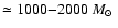 $ \simeq 1000{-}2000~\mbox{$M_{\odot}$ }$
