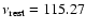 $\nu_{\rm rest} = 115.27$