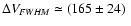 $\Delta V_{\it FWHM} \simeq (165 \pm 24)~$
