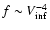 $f \sim V_{\inf}^{-4}$