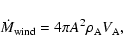 \begin{displaymath}\dot M_{\rm wind} = 4 \pi A^2 \rho_{\rm A} V_{\rm A},
\end{displaymath}