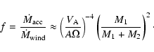 \begin{displaymath}f = {{\dot M_{\rm acc}} \over {\dot M_{\rm wind}}}
\approx \...
...}} \right)^{-4}
\left({{M_1} \over {M_1+M_2}} \right)^2\cdot
\end{displaymath}