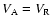 $V_{\rm A} = V_{\rm R}$