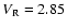 $V_{\rm R}=2.85$