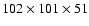 $102 \times 101 \times 51$