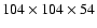 $104 \times 104 \times 54$