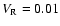 $V_{\rm R}=0.01$