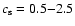 $c_{\rm s}=0.5{-}2.5$