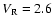 $V_{\rm R}=2.6$