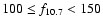 $100 \leq f_{10.7} <
150$
