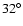 $32^{\circ}$