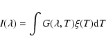 \begin{displaymath}I(\lambda)=\int G(\lambda,T) \xi(T) {\rm d}T
\end{displaymath}