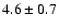 $4.6\pm0.7$