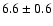 $6.6\pm0.6$