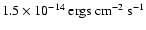 $1.5 \times 10^{-14}~{\rm ergs~ cm}^{-2}~ {\rm s}^{-1}$