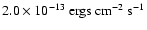 $2.0
\times 10^{-13}~ {\rm ergs~ cm}^{-2}~ {\rm s}^{-1}$
