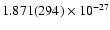 $1.871(294) \times 10^{-27}$