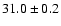 $31.0\pm0.2$
