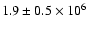 $1.9\pm0.5 \times 10^6$