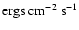 ${\rm ergs~ cm}^{-2}~{\rm s}^{-1}$