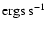 ${\rm ergs~s}^{-1}$