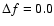 $\Delta { f} = 0.0$