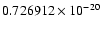 $0.726912 \times 10^{-20}$