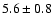 $5.6\pm0.8$