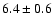 $6.4\pm0.6$