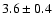 $3.6\pm0.4$