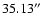 $35.13^{\prime \prime }$