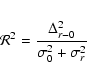 \begin{eqnarray*}{\cal R}^2 = \frac{\Delta_{r-0}^2}{\sigma^2_0 + \sigma^2_r}
\end{eqnarray*}