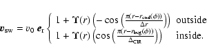 \begin{displaymath}%
\vec{v}_{{\rm sw}} = {v}_0 \ {\vec e}_{\rm r} \left \{ \beg...
...{{\rm CIR}}}\right) \right) &
{\rm inside}.
\end{array}\right.
\end{displaymath}