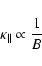 \begin{displaymath}%
\kappa_{\parallel} \propto \frac{1}{B}
\end{displaymath}