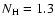 $N_{\rm H}=1.3$
